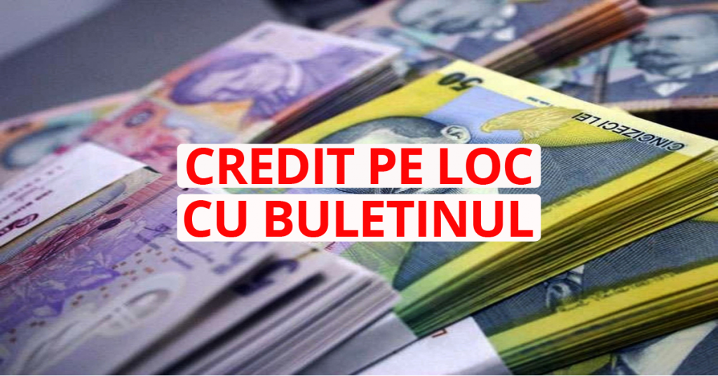 Credit pe loc cu buletinul